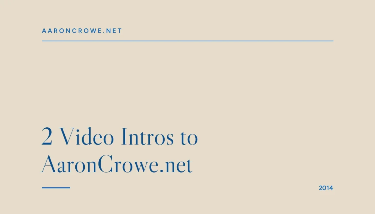 2 Video Intros to AaronCrowe.net