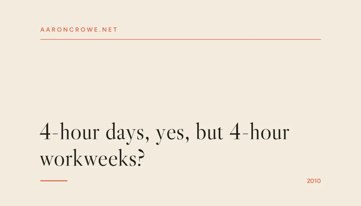 4-hour days, yes, but 4-hour workweeks?