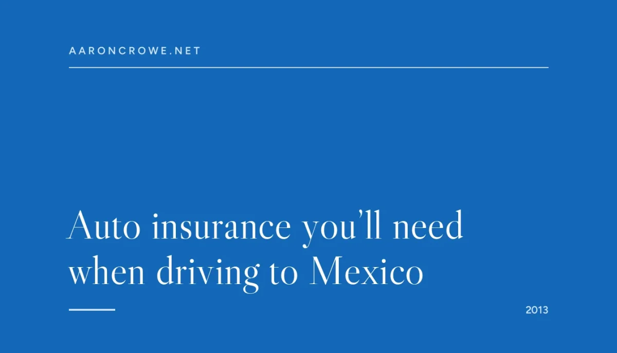 Auto insurance you’ll need when driving to Mexico