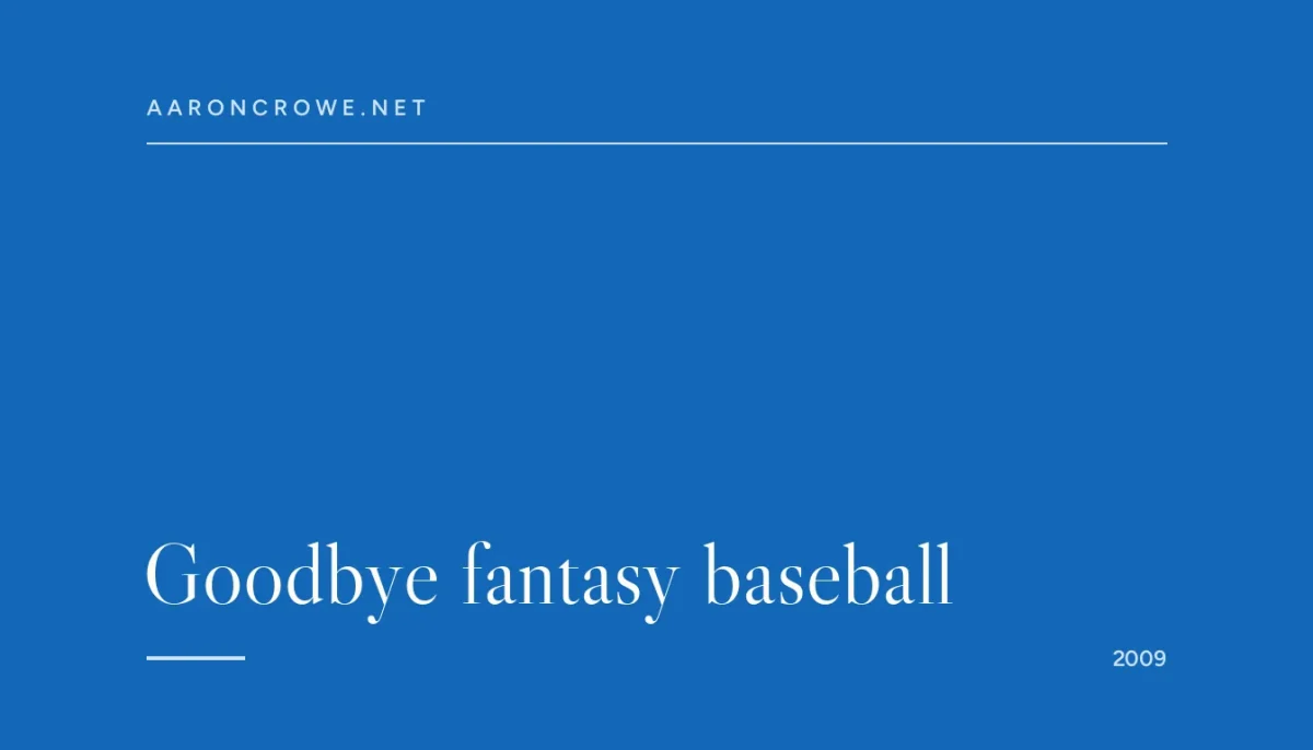 Goodbye fantasy baseball