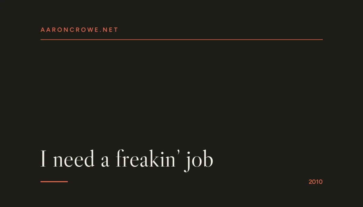 I need a freakin’ job