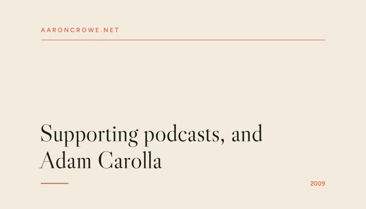Supporting podcasts, and Adam Carolla