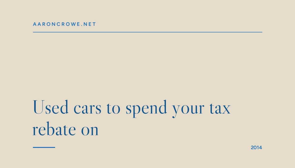 Used cars to spend your tax rebate on