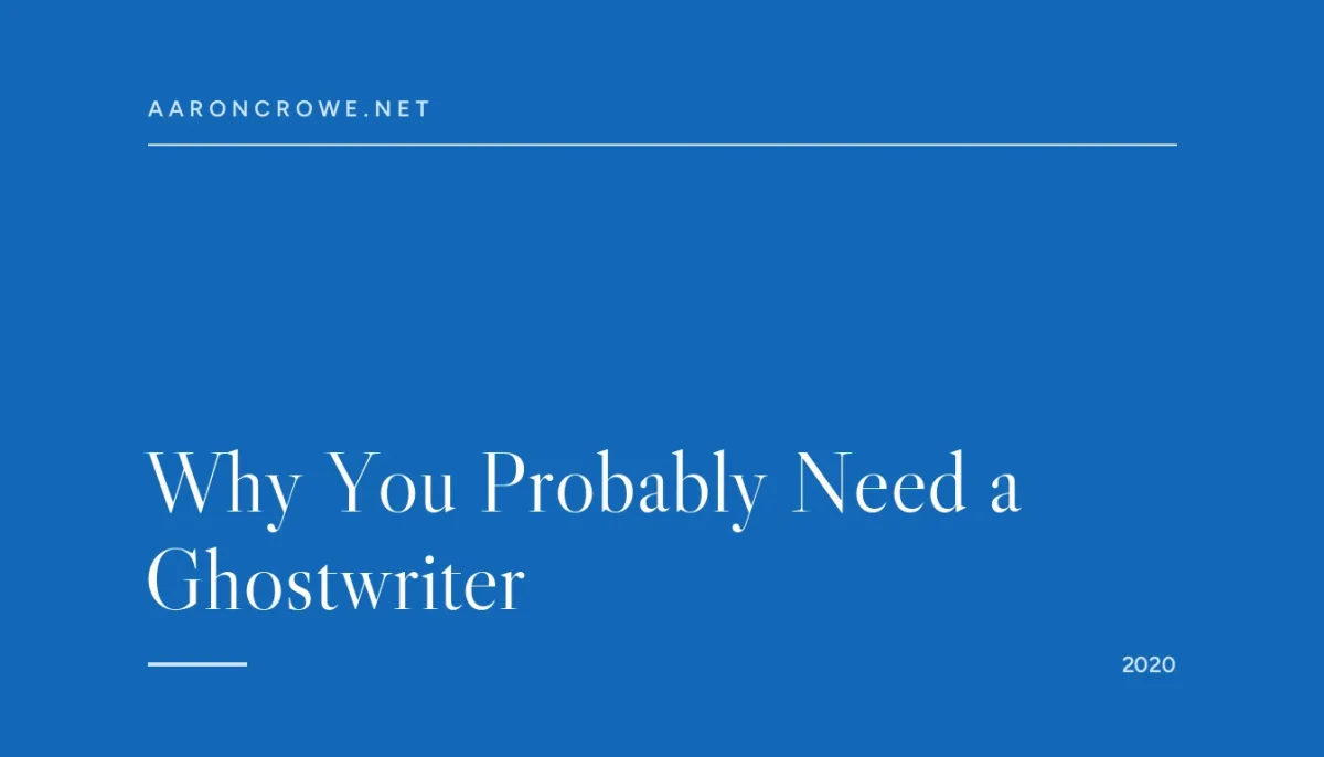 Why You Probably Need a Ghostwriter